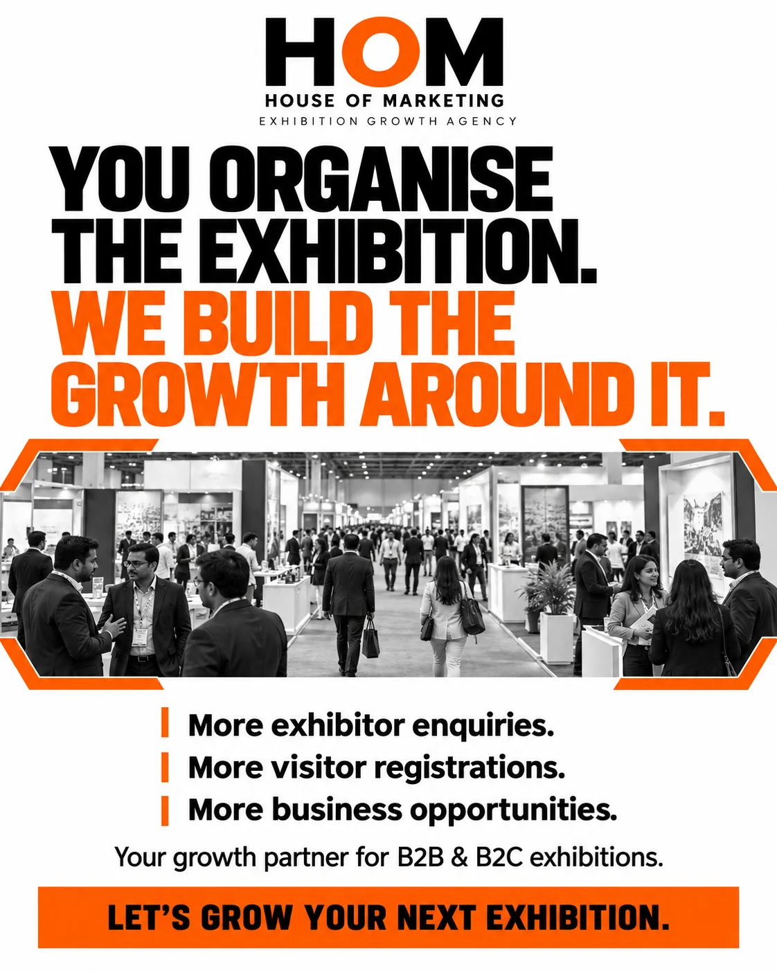 HOM campaign poster: You organise the exhibition. We build the growth around it.